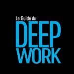 Augmenter Sa Productivité Avec Le Deep Work
